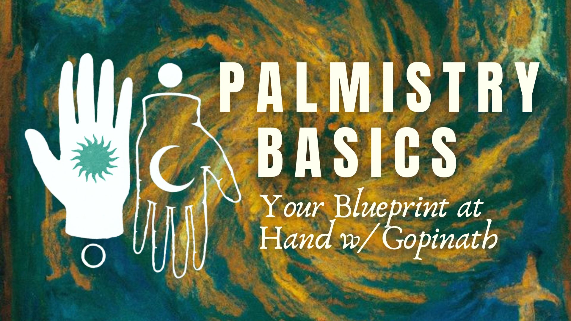 Palmistry Basics: Your Blueprint at Hand w/ Gopi